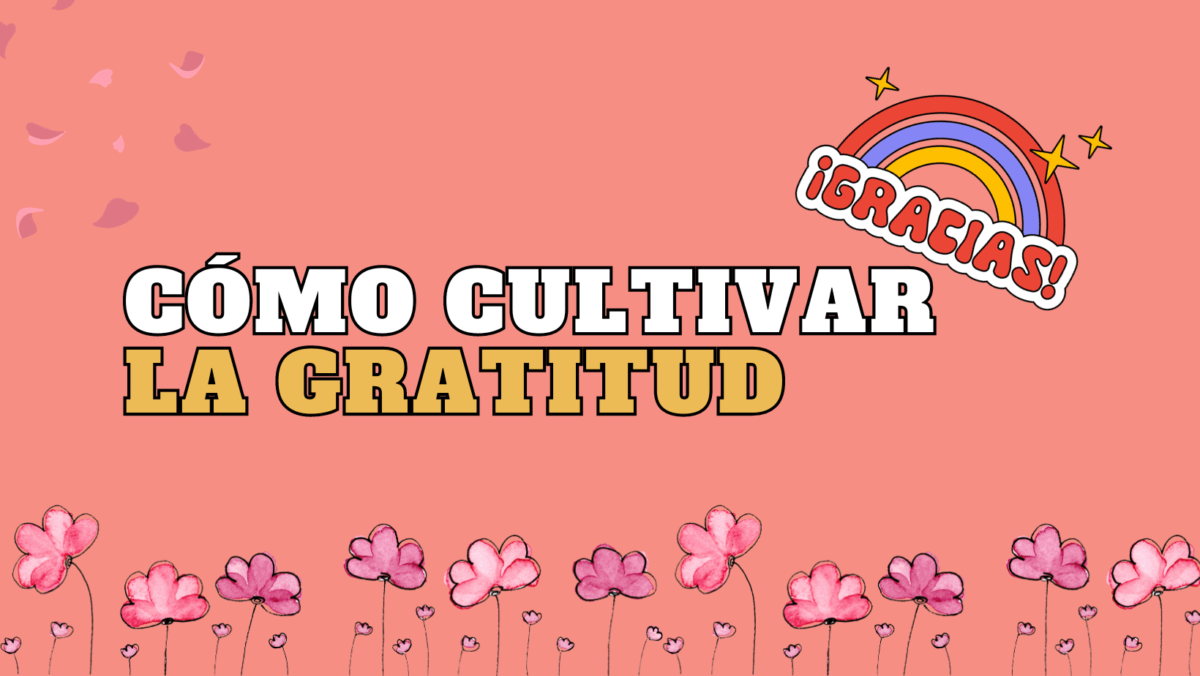 Cómo cultivar la Gratitud: Un Camino hacia la Felicidad